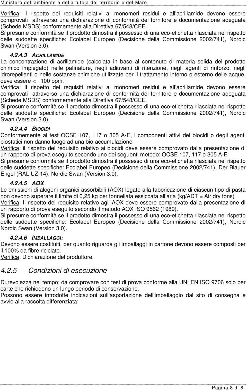 delle suddette specifiche: Ecolabel Europeo (Decisione della Commissione 2002/741