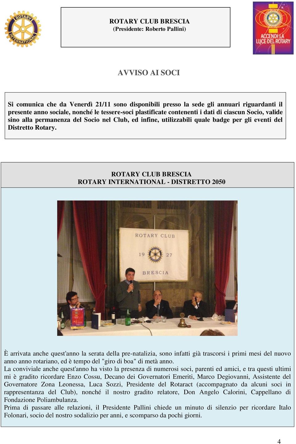 ROTARY CLUB BRESCIA ROTARY INTERNATIONAL - DISTRETTO 2050 È arrivata anche quest'anno la serata della pre-natalizia, sono infatti già trascorsi i primi mesi del nuovo anno anno rotariano, ed è tempo