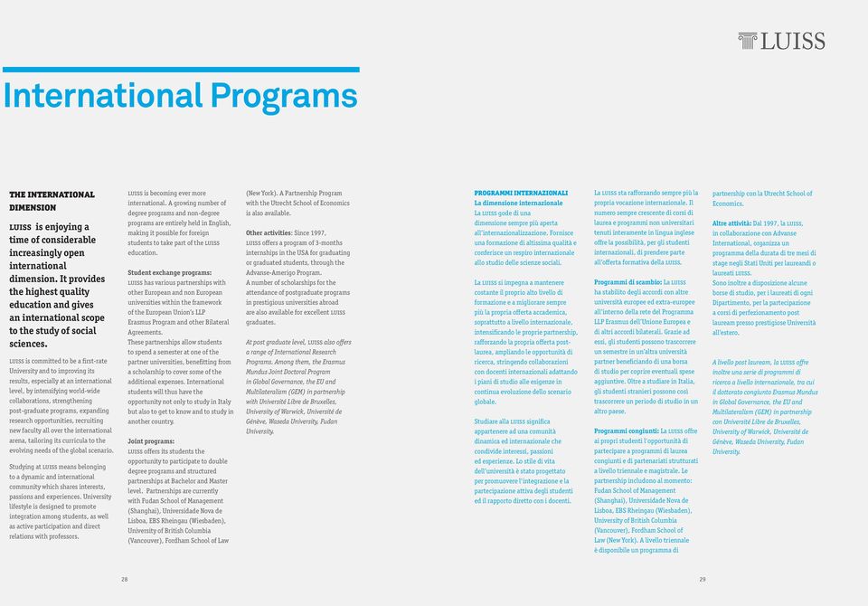 LUISS is committed to be a first-rate University and to improving its results, especially at an international level, by intensifying world-wide collaborations, strengthening post-graduate programs,