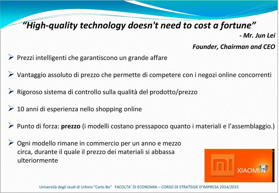 concorrenti Rigoroso sistema di controllo sulla qualitàdel prodotto/prezzo 10 anni di esperienza nello shopping online Punto di forza: