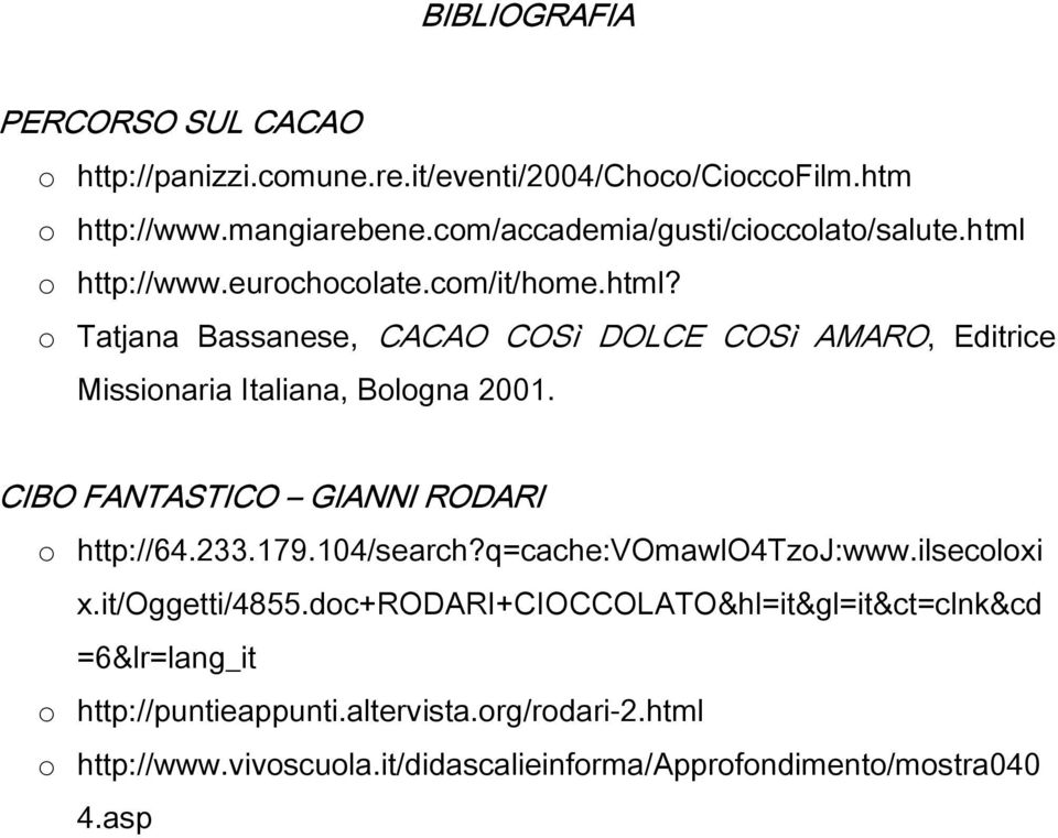 CIBO FANTASTICO GIANNI RODARI o http://64.233.179.104/search?q=cache:vomawlo4tzoj:www.ilsecoloxi x.it/oggetti/4855.