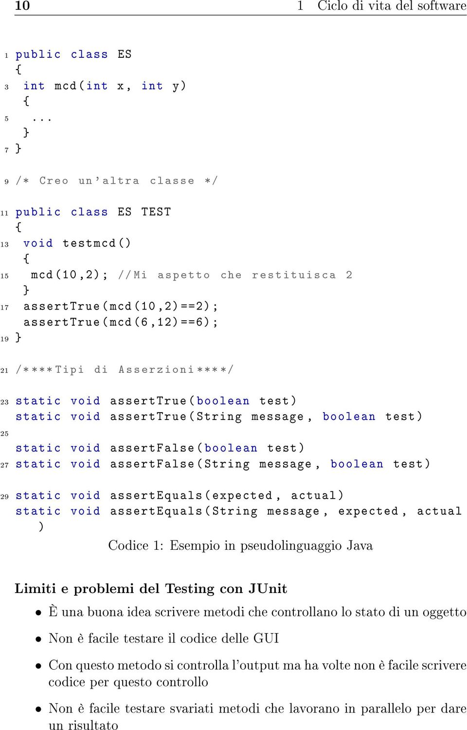 ; asserttrue ( mcd (6,12) ==6) ; 19 } 21 /* * * * T i p i di A s s e r z i o n i * * * */ 23 static void asserttrue ( boolean test ) static void asserttrue ( String message, boolean test ) 25 static