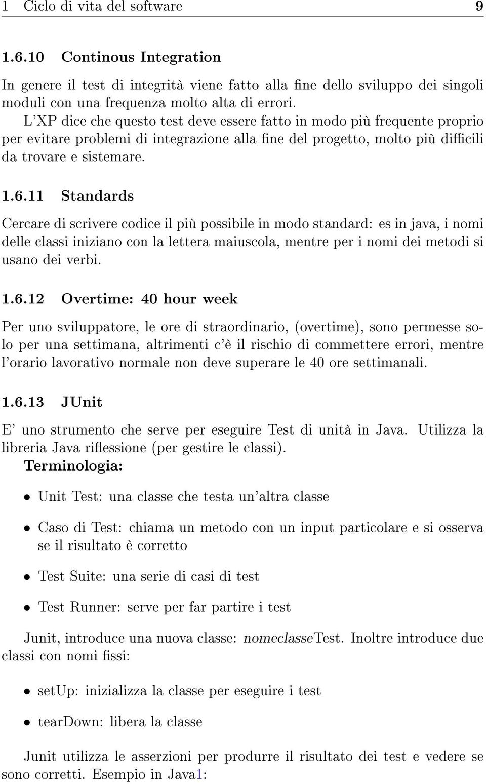 11 Standards Cercare di scrivere codice il più possibile in modo standard: es in java, i nomi delle classi iniziano con la lettera maiuscola, mentre per i nomi dei metodi si usano dei verbi. 1.6.