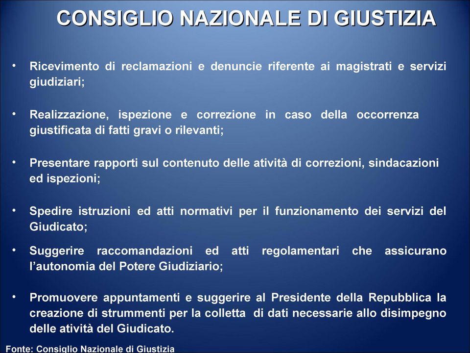 ispezioni; Spedire istruzioni ed atti normativi per il funzionamento dei servizi del Giudicato; Suggerire raccomandazioni ed atti regolamentari che assicurano l autonomia del