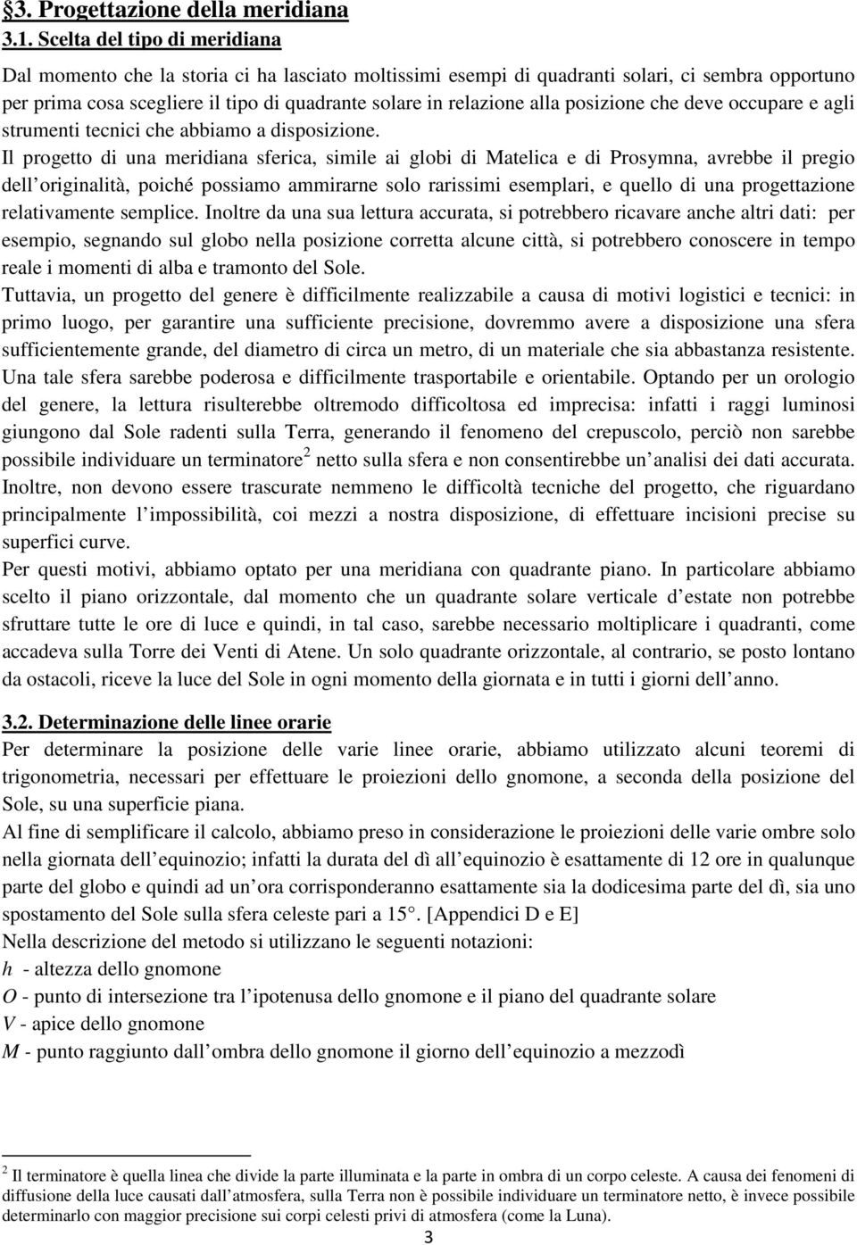 posizione che deve occupare e agli strumenti tecnici che abbiamo a disposizione.