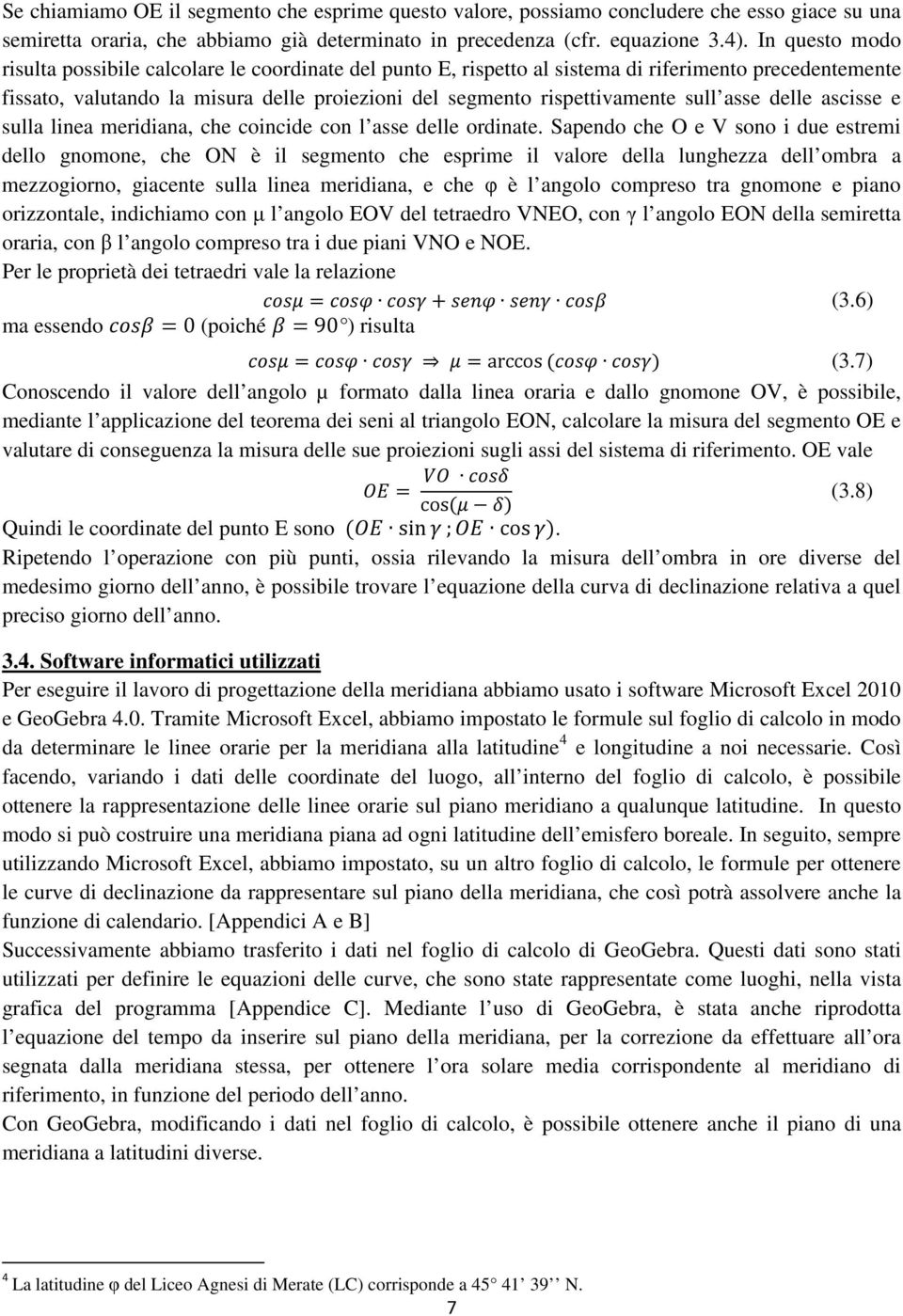 sull asse delle ascisse e sulla linea meridiana, che coincide con l asse delle ordinate.