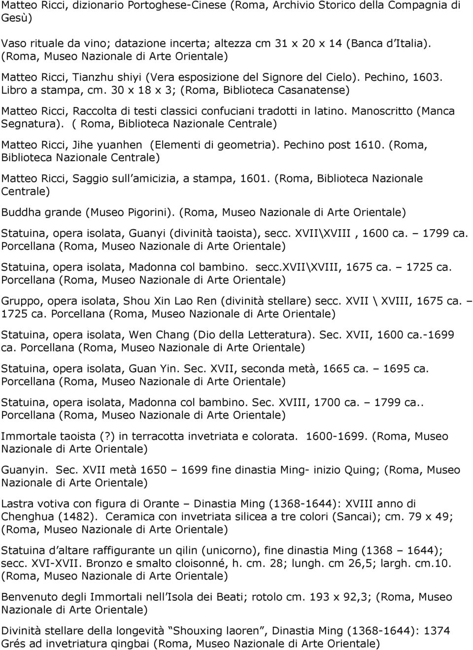 30 x 18 x 3; (Roma, Biblioteca Casanatense) Matteo Ricci, Raccolta di testi classici confuciani tradotti in latino. Manoscritto (Manca Segnatura).