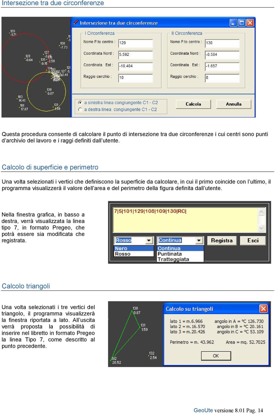 del perimetro della figura definita dall utente. Nella finestra grafica, in basso a destra, verrà visualizzata la linea tipo 7, in formato Pregeo, che potrà essere sia modificata che registrata.