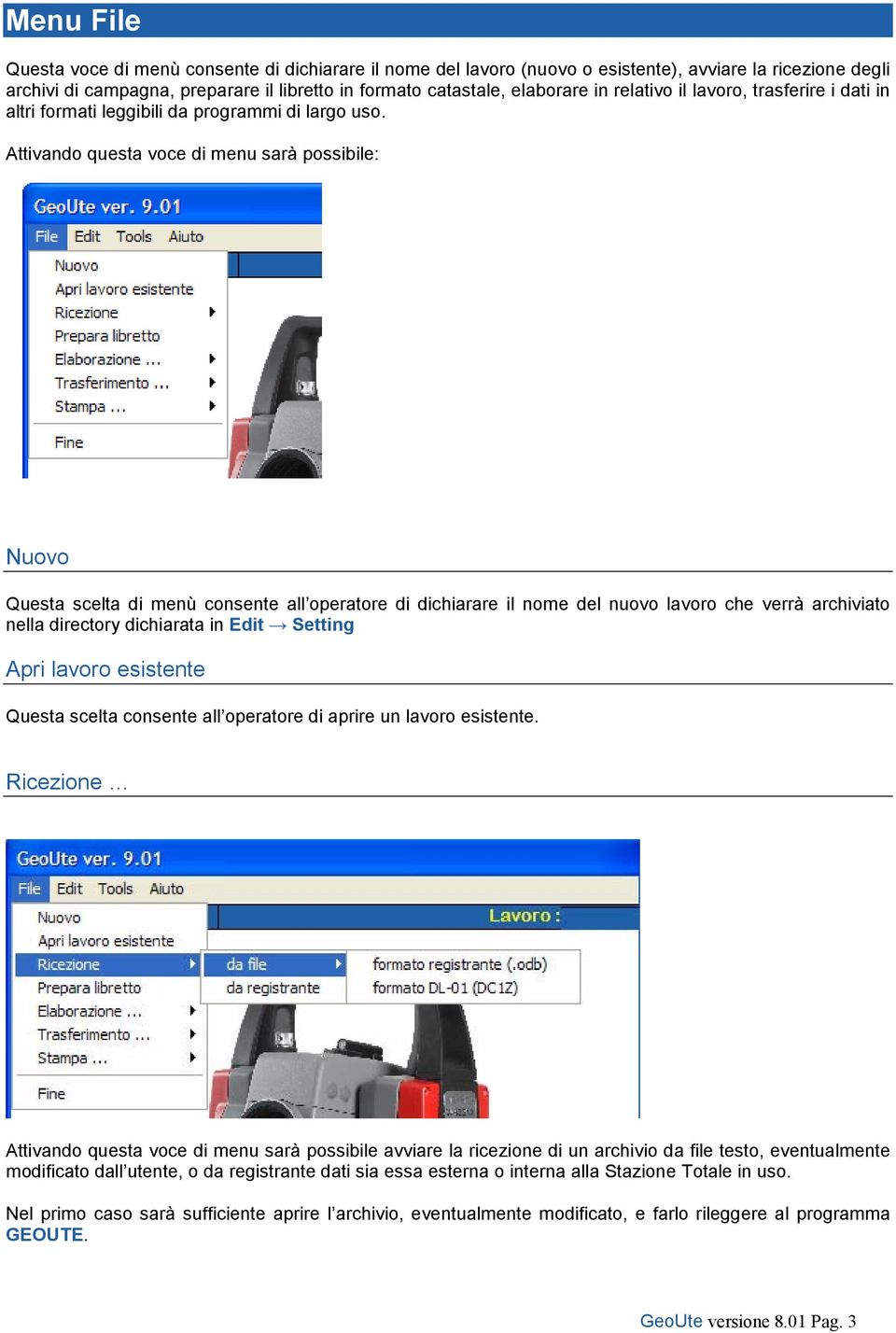 Attivando questa voce di menu sarà possibile: Nuovo Questa scelta di menù consente all operatore di dichiarare il nome del nuovo lavoro che verrà archiviato nella directory dichiarata in Edit Setting