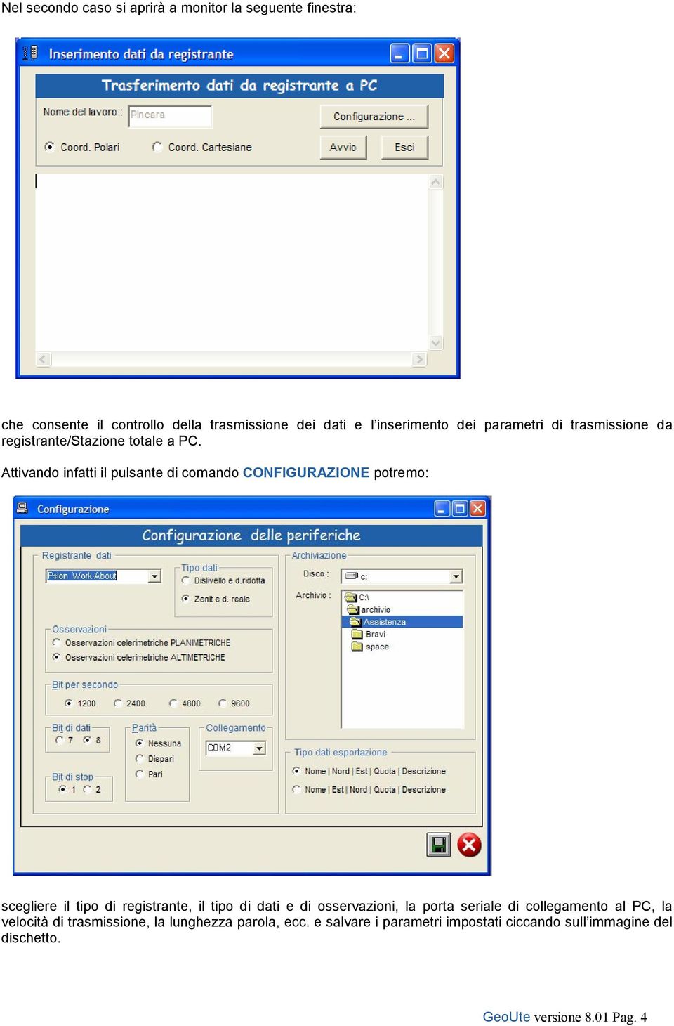 Attivando infatti il pulsante di comando CONFIGURAZIONE potremo: scegliere il tipo di registrante, il tipo di dati e di