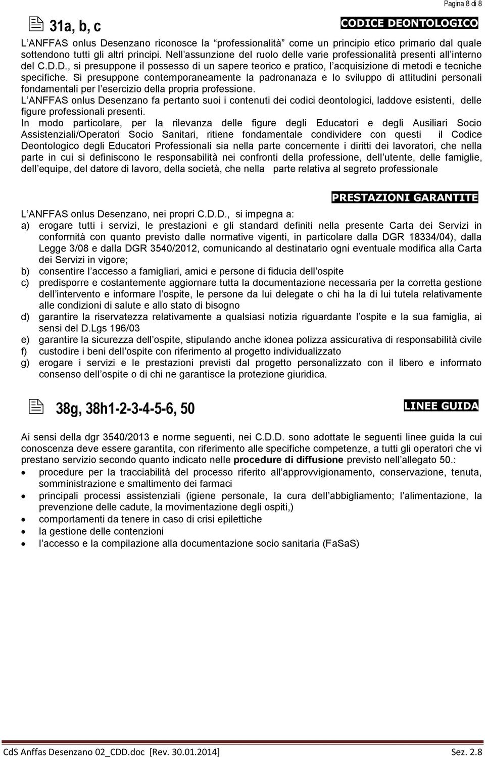 Si presuppone contemporaneamente la padronanaza e lo sviluppo di attitudini personali fondamentali per l esercizio della propria professione.