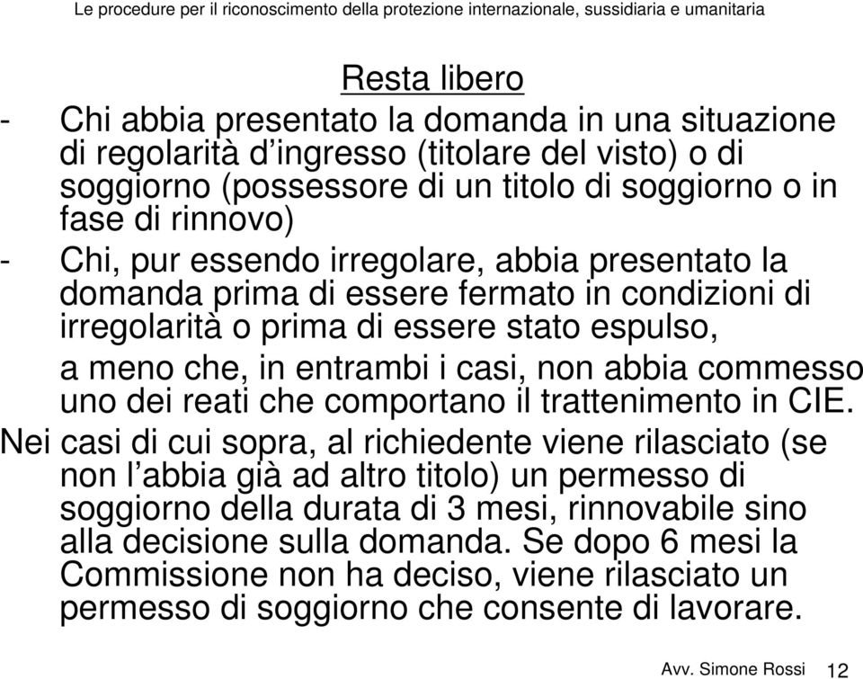 casi, non abbia commesso uno dei reati che comportano il trattenimento in CIE.