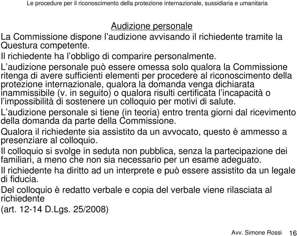 dichiarata inammissibile (v. in seguito) o qualora risulti certificata l incapacità o l impossibilità di sostenere un colloquio per motivi di salute.