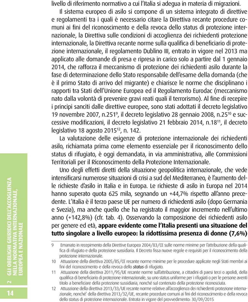 revoca dello status di protezione internazionale, la Direttiva sulle condizioni di accoglienza dei richiedenti protezione internazionale, la Direttiva recante norme sulla qualifica di beneficiario di