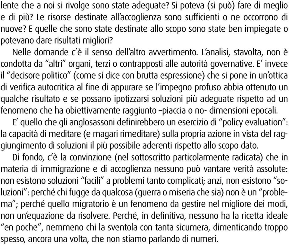 L analisi, stavolta, non è condotta da altri organi, terzi o contrapposti alle autorità governative.