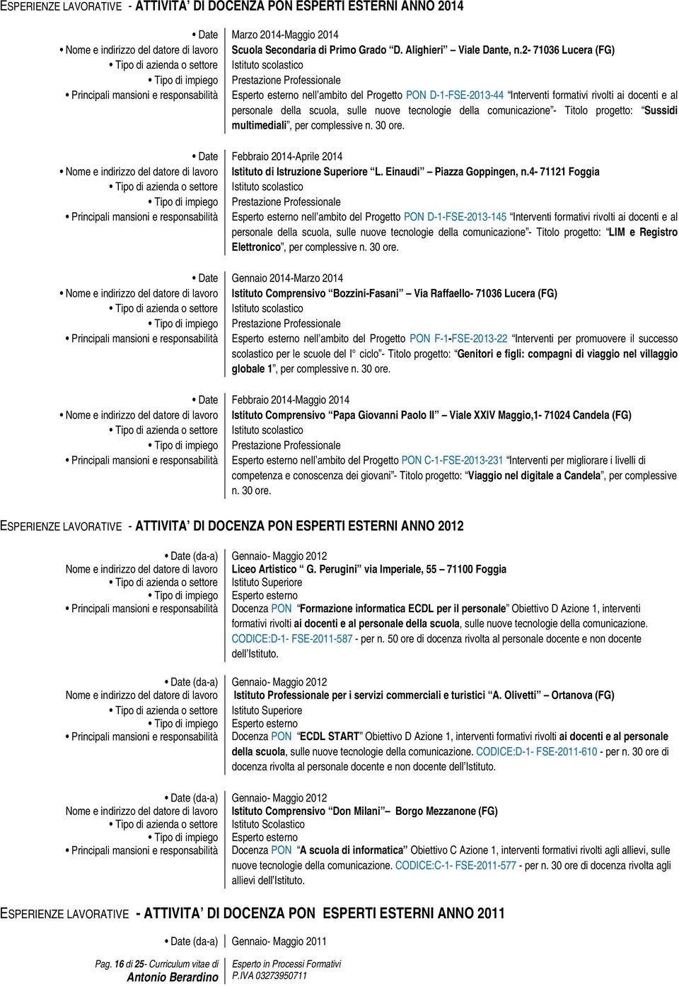 nuove tecnologie della comunicazione - Titolo progetto: Sussidi multimediali, per complessive n. 30 ore. Date Febbraio 2014-Aprile 2014 Istituto di Istruzione Superiore L. Einaudi Piazza Goppingen, n.