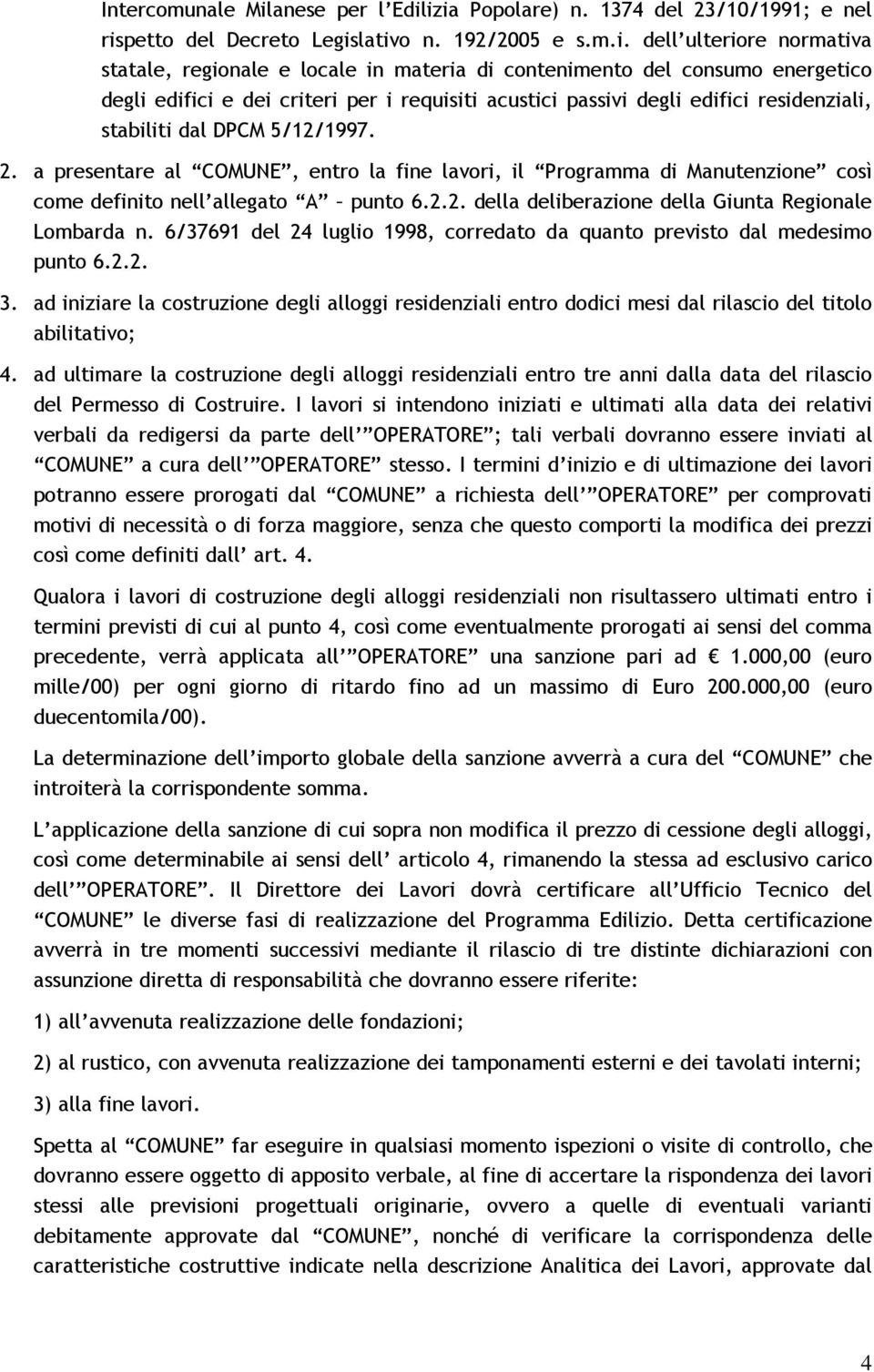 izia Popolare) n. 1374 del 23/10/1991; e nel rispetto del Decreto Legislativo n. 192/2005 e s.m.i. dell ulteriore normativa statale, regionale e locale in materia di contenimento del consumo