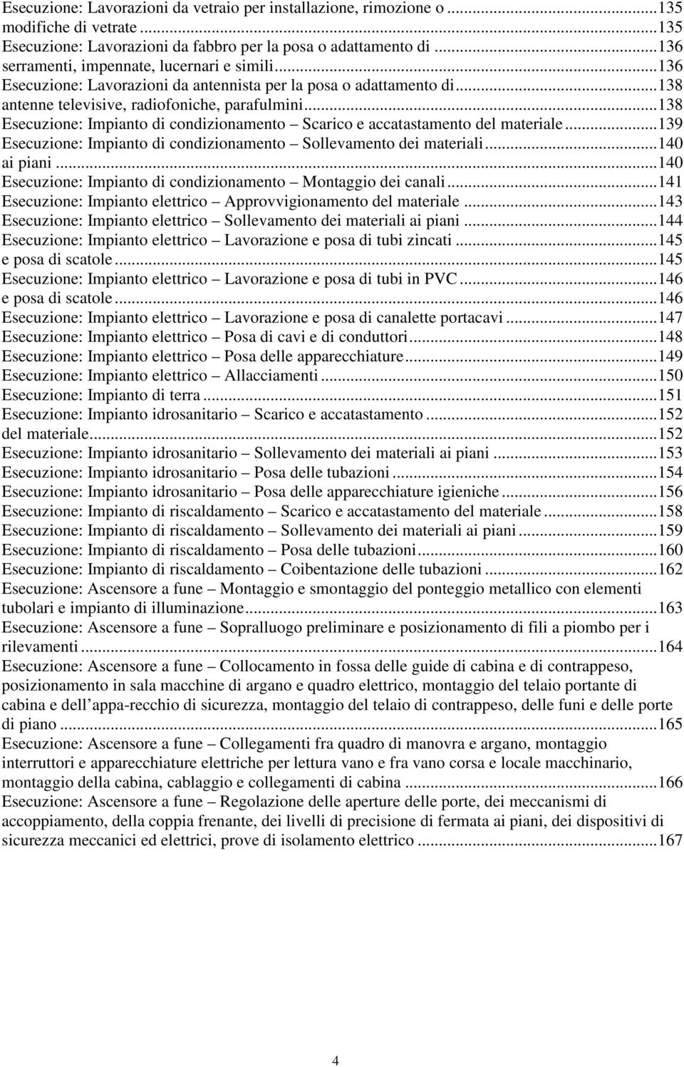 ..138 Esecuzione: Impianto di condizionamento Scarico e accatastamento del materiale...139 Esecuzione: Impianto di condizionamento Sollevamento dei materiali...140 ai piani.