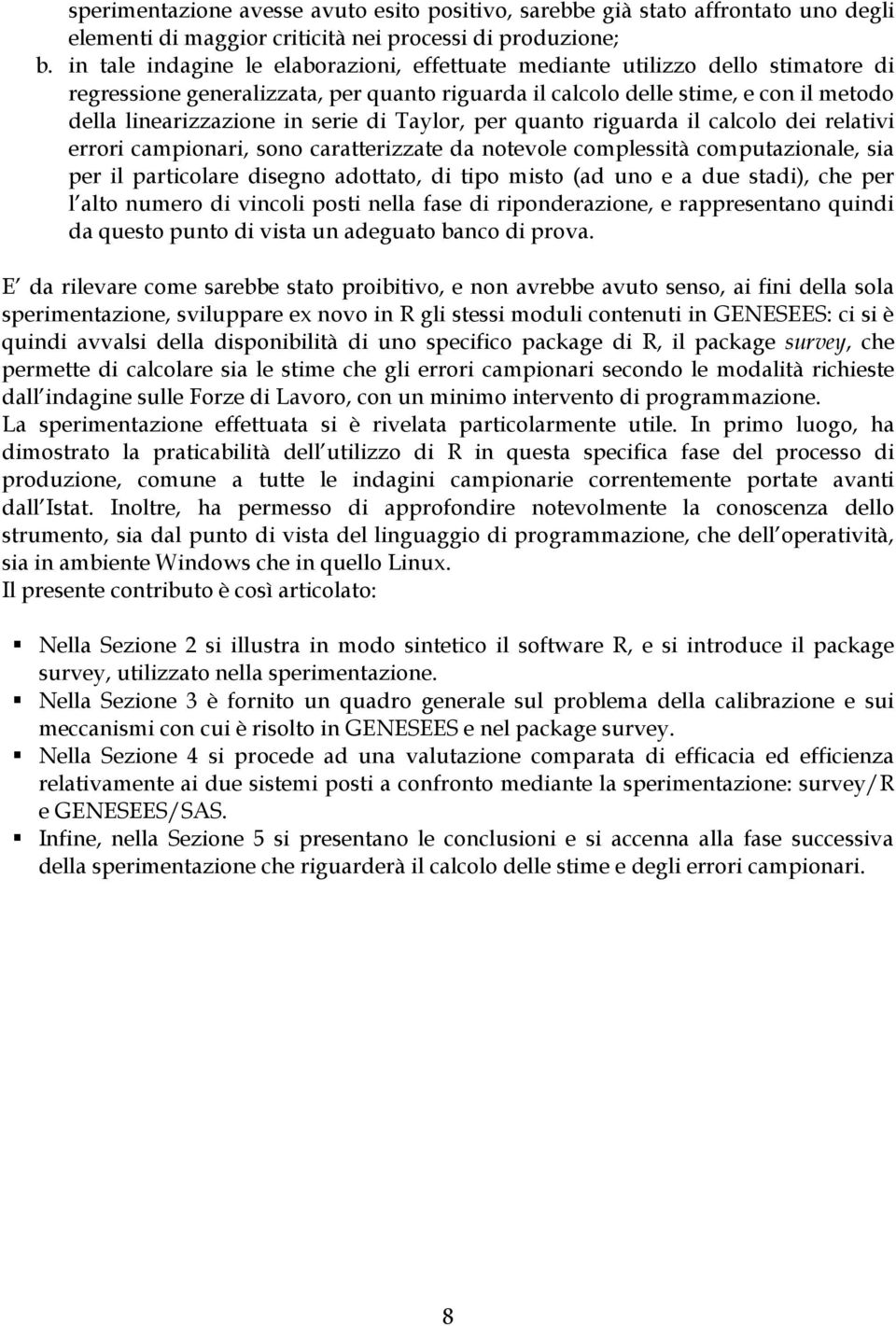 di Taylor, per quanto riguarda il calcolo dei relativi errori campionari, sono caratterizzate da notevole complessità computazionale, sia per il particolare disegno adottato, di tipo misto (ad uno e