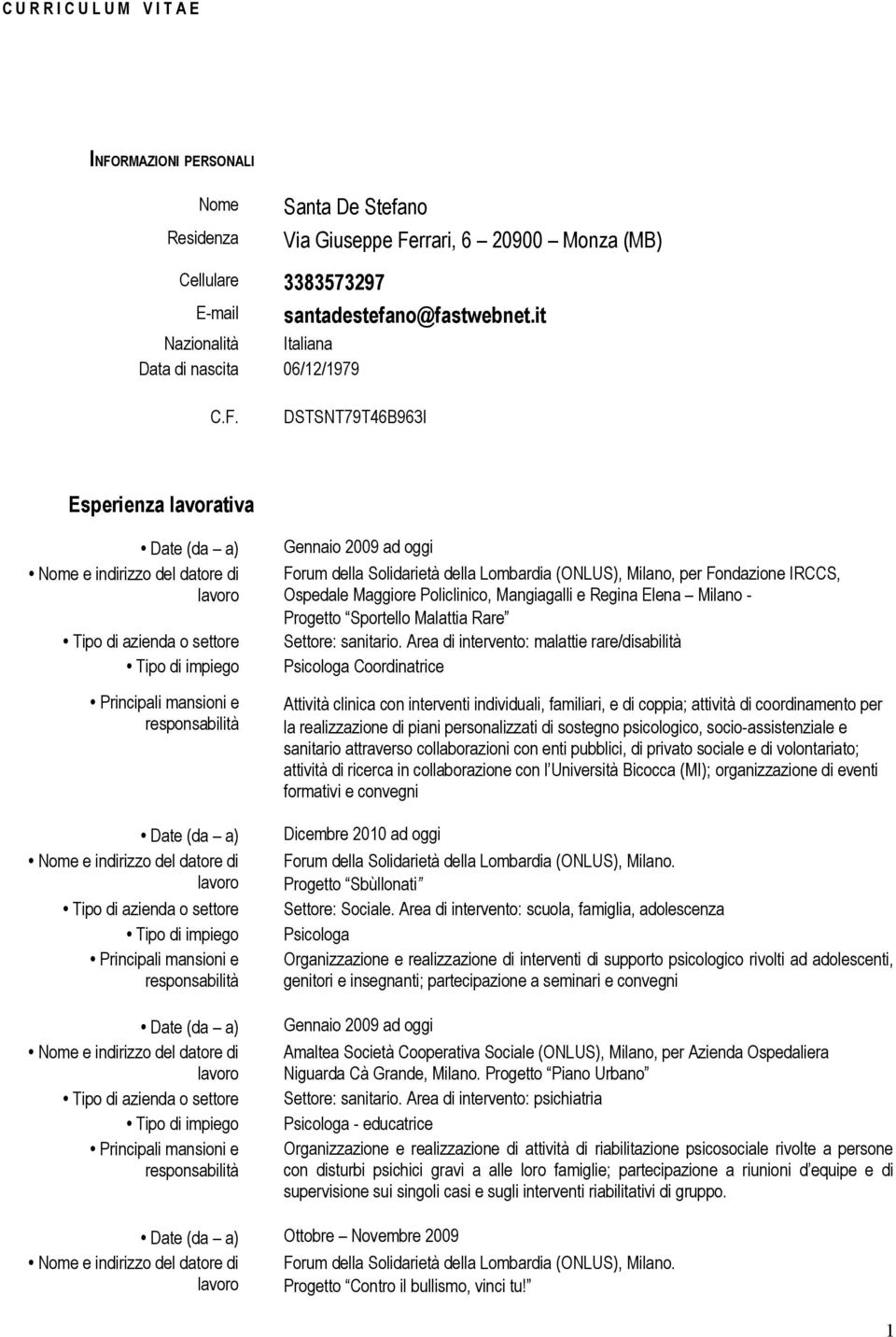 DSTSNT79T46B963I Esperienza lavorativa Gennaio 2009 ad oggi Forum della Solidarietà della Lombardia (ONLUS), Milano, per Fondazione IRCCS, Ospedale Maggiore Policlinico, Mangiagalli e Regina Elena