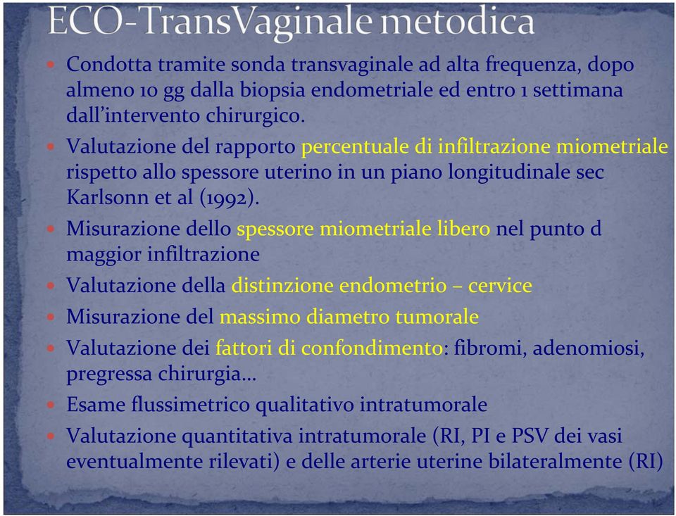 Misurazione dello spessore miometriale libero nel punto d maggior infiltrazione Valutazione della distinzione endometrio cervice Misurazione del massimo diametro tumorale Valutazione