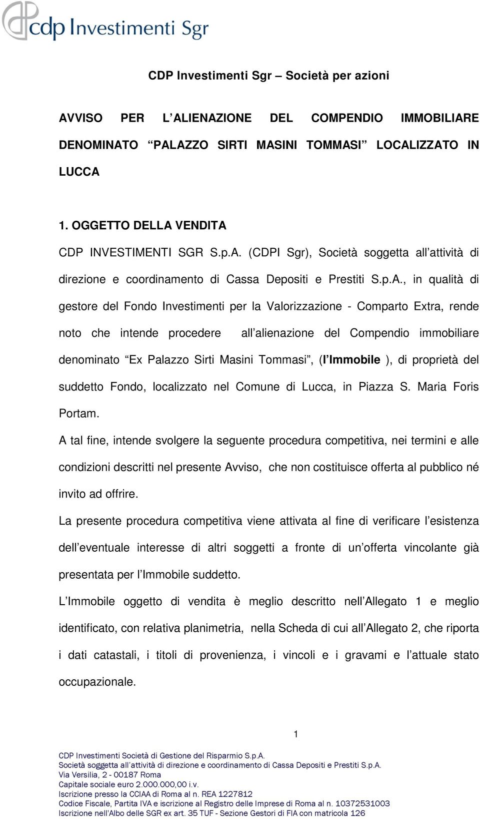 rende noto che intende procedere all alienazione del Compendio immobiliare denominato Ex Palazzo Sirti Masini Tommasi, (l Immobile ), di proprietà del suddetto Fondo, localizzato nel Comune di Lucca,