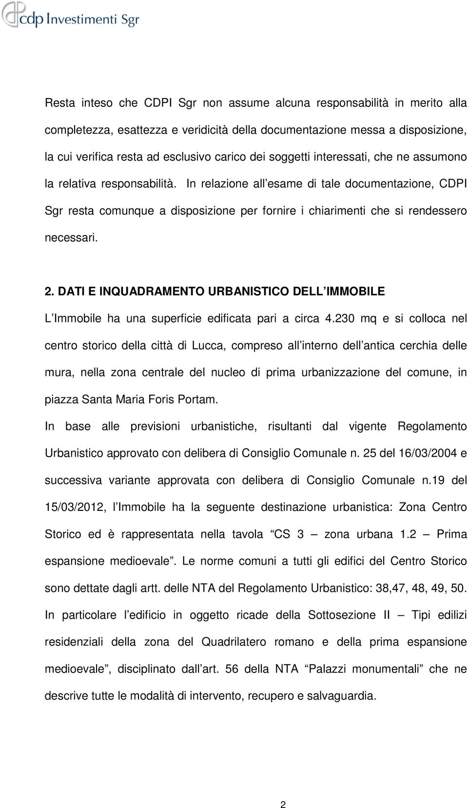 In relazione all esame di tale documentazione, CDPI Sgr resta comunque a disposizione per fornire i chiarimenti che si rendessero necessari. 2.