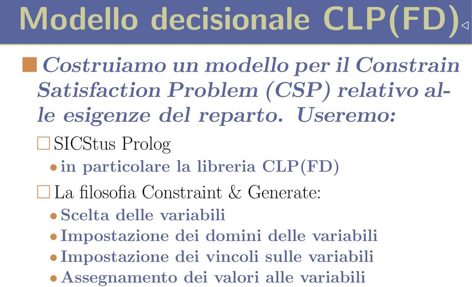 Useremo: SICStus Prolog in particolare la libreria CLP(FD) La filosofia Constraint &