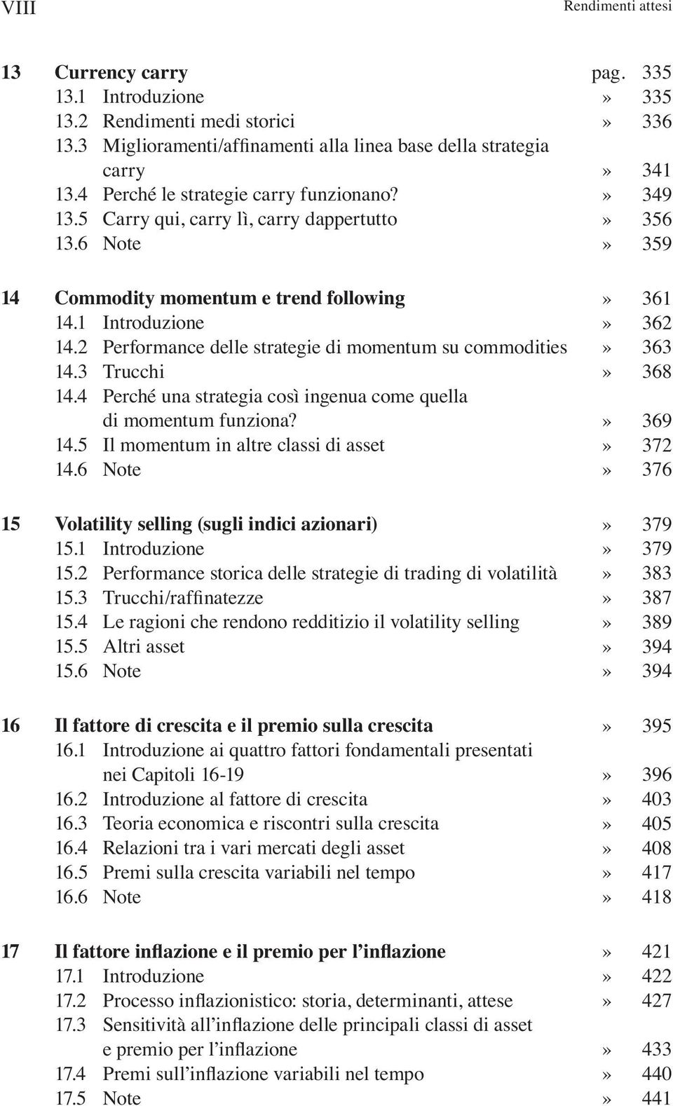 2 Performance delle strategie di momentum su commodities 14.3 Trucchi 14.4 Perché una strategia così ingenua come quella di momentum funziona? 14.5 Il momentum in altre classi di asset 14.