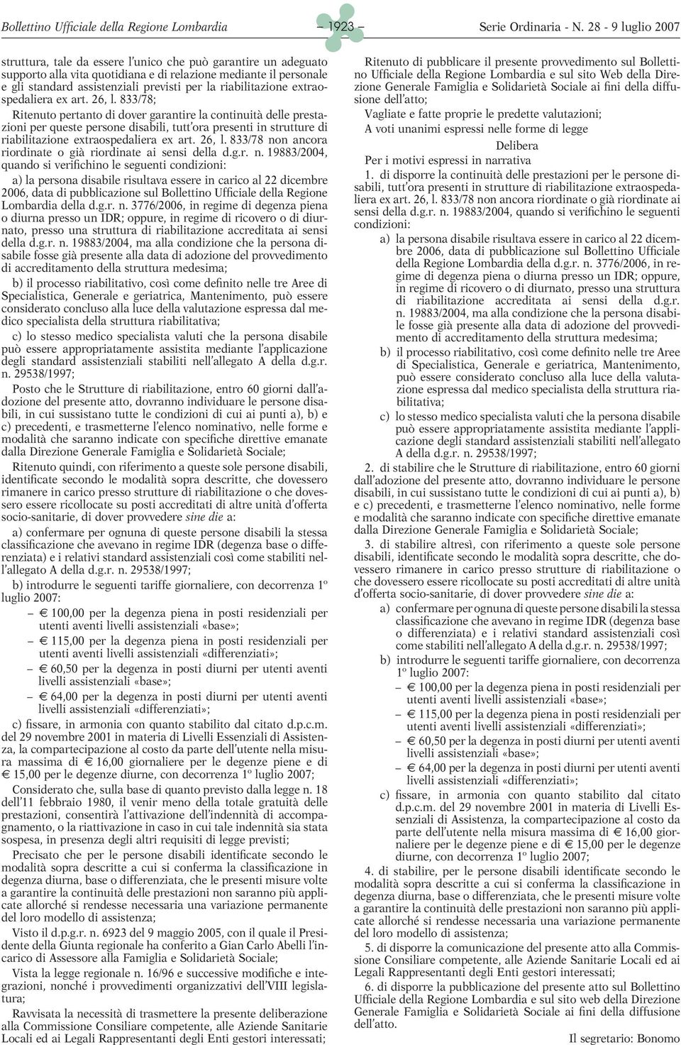 833/78; Ritenuto pertanto di dover garantire la continuità delle prestazioni per queste persone disabili, tutt ora presenti in strutture di riabilitazione extraospedaliera ex art. 26, l.