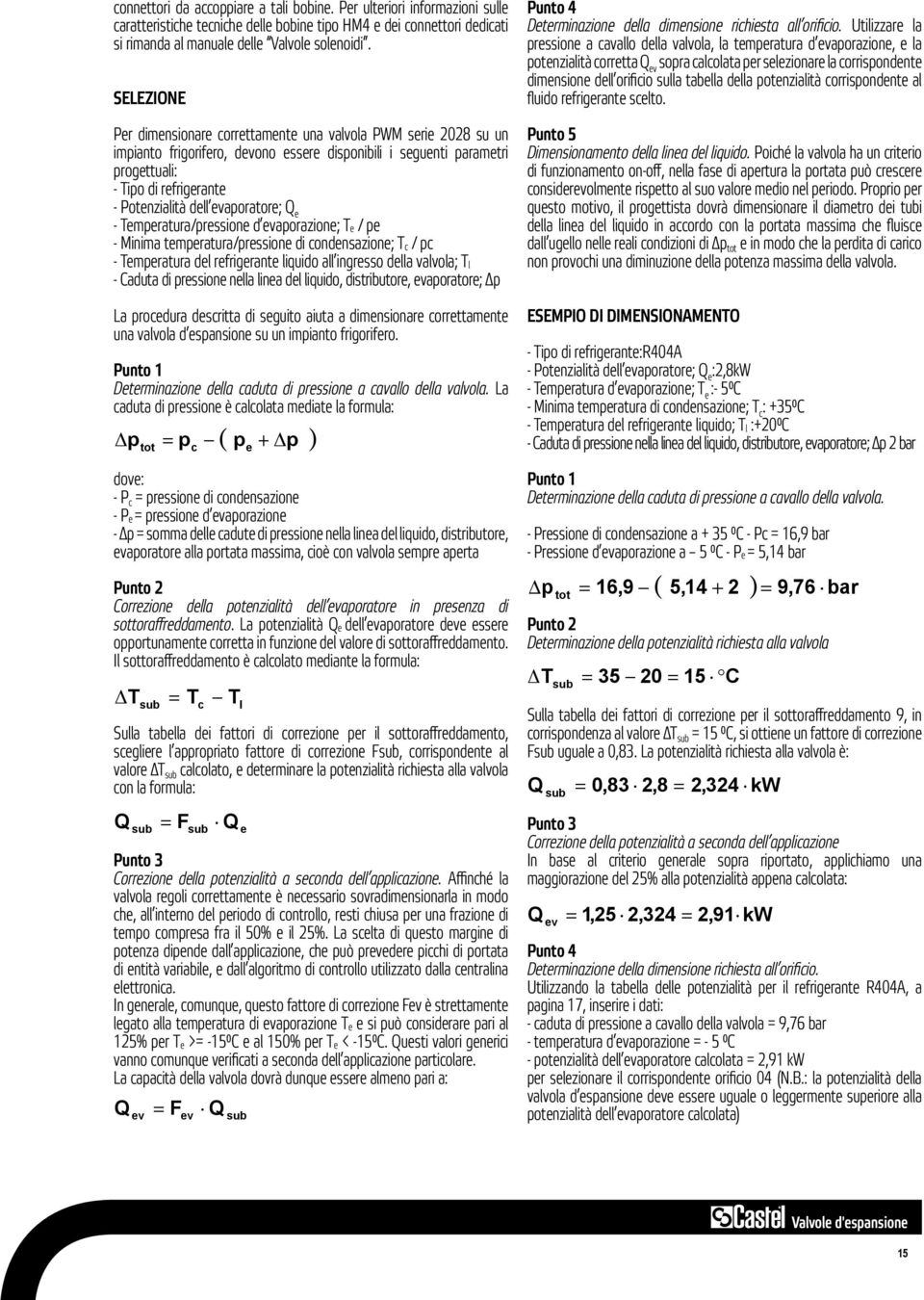 evaporatore; Q e - Temperatura/pressione d evaporazione; Te / pe - Minima temperatura/pressione di condensazione; Tc / pc - Temperatura del refrigerante liquido all ingresso della valvola; Tl -