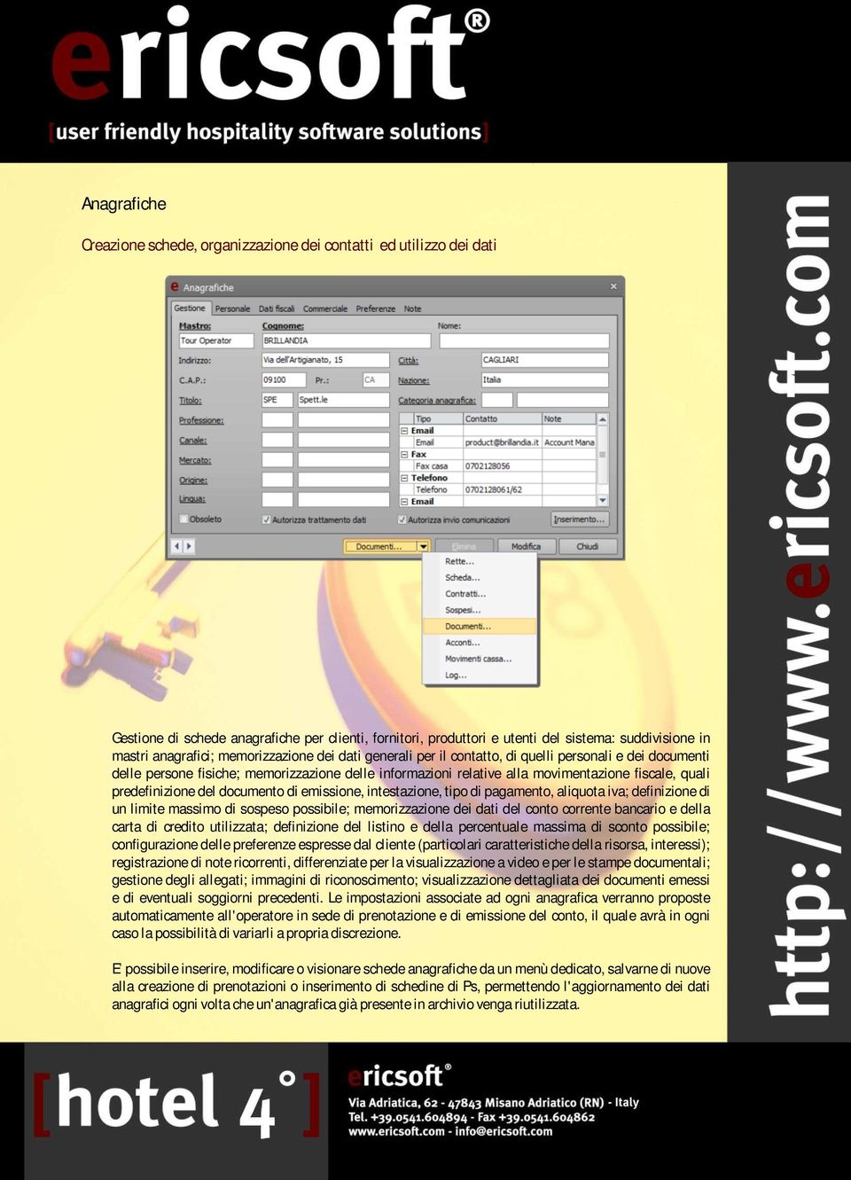 predefinizione del documento di emissione, intestazione, tipo di pagamento, aliquota iva; definizione di un limite massimo di sospeso possibile; memorizzazione dei dati del conto corrente bancario e