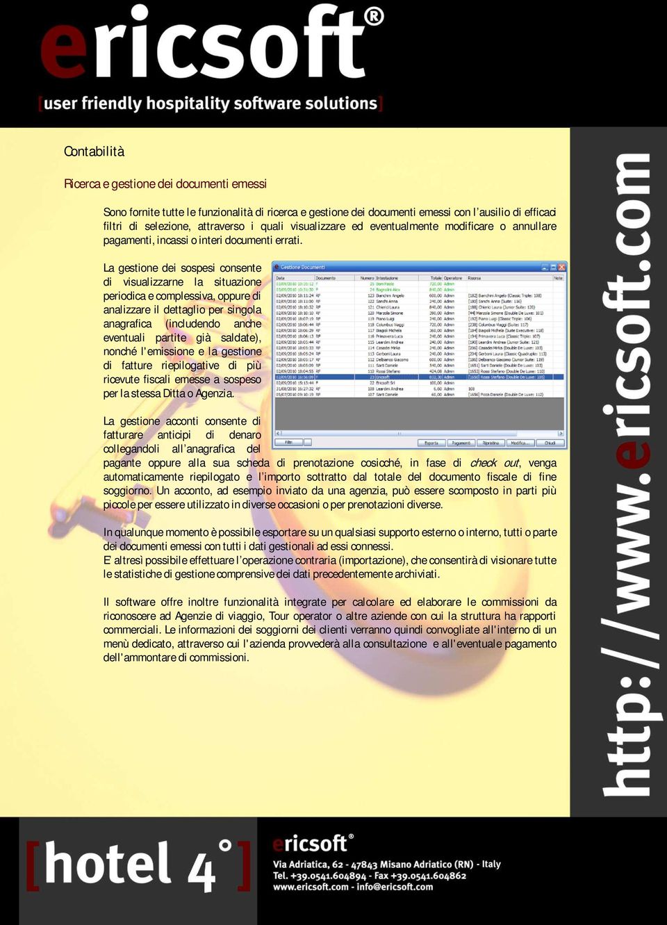 La gestione dei sospesi consente di visualizzarne la situazione periodica e complessiva, oppure di analizzare il dettaglio per singola anagrafica (includendo anche eventuali partite già saldate),