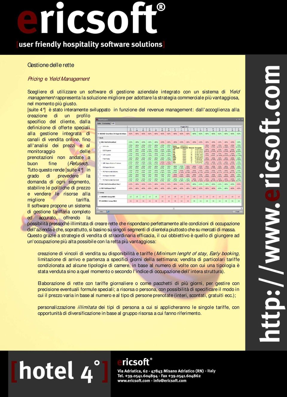 [suite 4 ] è stato interamente sviluppato in funzione del revenue management: dall'accoglienza alla creazione di un profilo specifico del cliente, dalla definizione di offerte speciali alla gestione