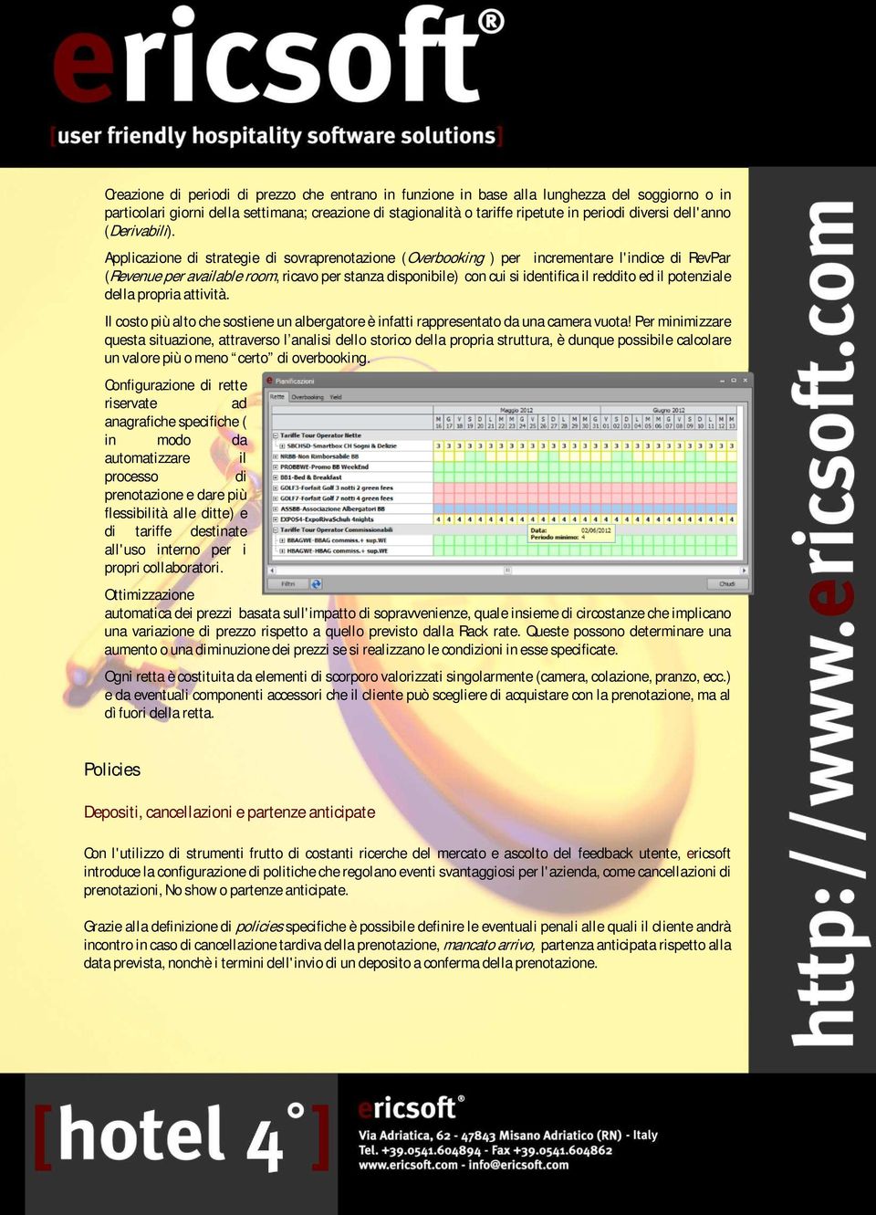 Applicazione di strategie di sovraprenotazione (Overbooking ) per incrementare l'indice di RevPar (Revenue per available room, ricavo per stanza disponibile) con cui si identifica il reddito ed il