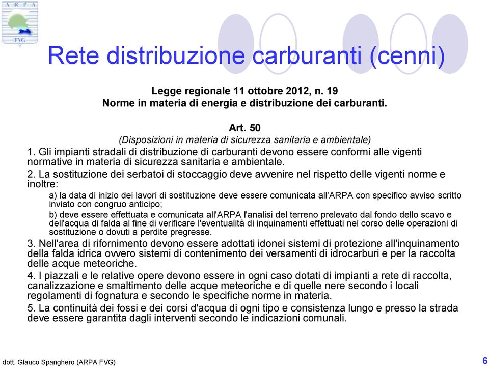 Gli impianti stradali di distribuzione di carburanti devono essere conformi alle vigenti normative in materia di sicurezza sanitaria e ambientale. 2.