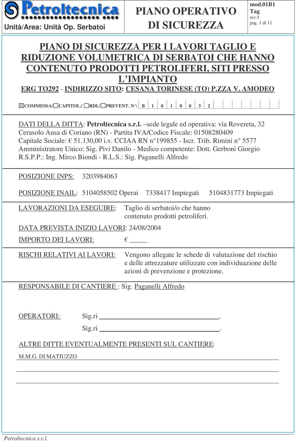 N : B 1 0 1 0 0 3 2 DATI DELLA DITTA: sede legale ed operativa: via Rovereta, 32 Cerasolo Ausa di Coriano (RN) - Partita IVA/Codice Fiscale: 01508280409 Capitale Sociale: 51.130,00 i.v. CCIAA RN n 199855 - Iscr.