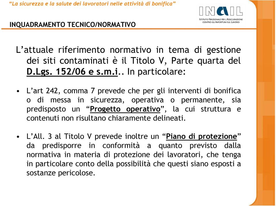 per gli interventi di bonifica o di messa in sicurezza, operativa o permanente, sia predisposto un Progetto operativo, la cui struttura e contenuti non risultano