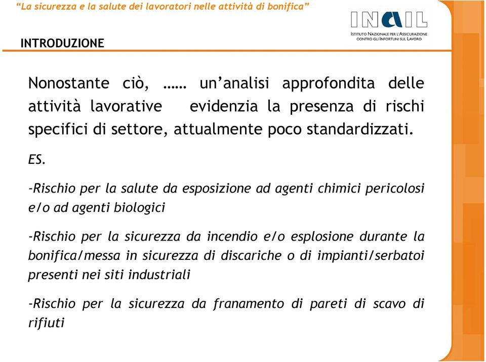 -Rischio per la salute da esposizione ad agenti chimici pericolosi e/o ad agenti biologici -Rischio per la sicurezza da