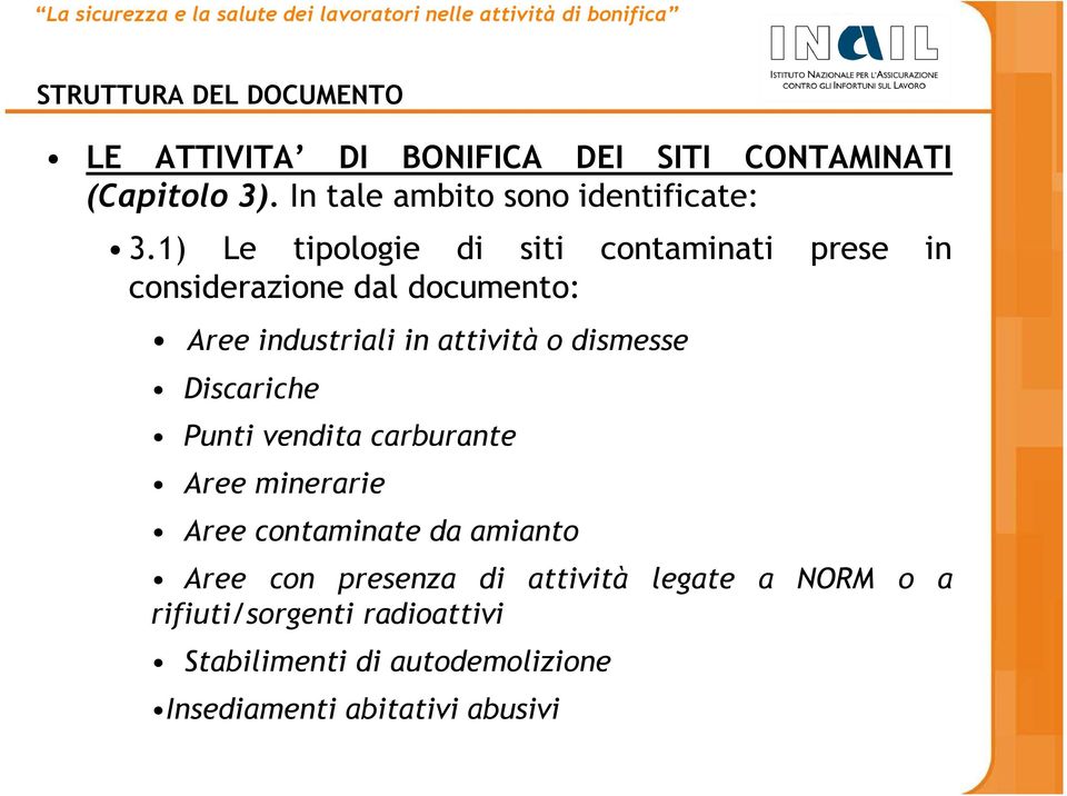 1) Le tipologie di siti contaminati prese in considerazione dal documento: Aree industriali in attività o