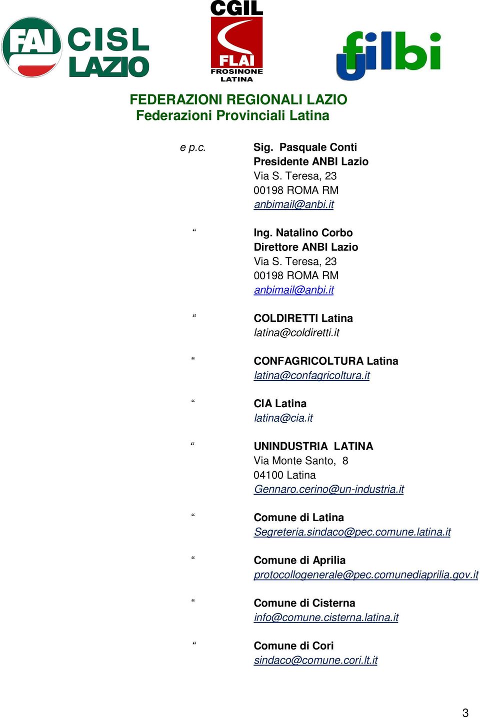 it CIA Latina latina@cia.it UNINDUSTRIA LATINA Via Monte Santo, 8 Gennaro.cerino@un-industria.it Comune di Latina Segreteria.sindaco@pec.comune.