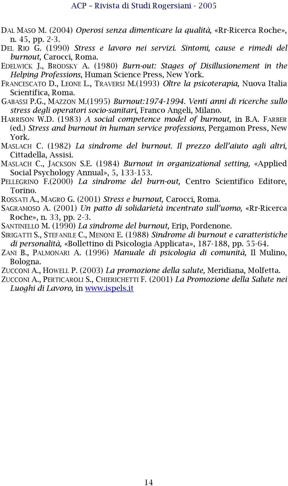 (1993) Oltre la psicoterapia, Nuova Italia Scientifica, Roma. GABASSI P.G., MAZZON M.(1995) Burnout:1974-1994.