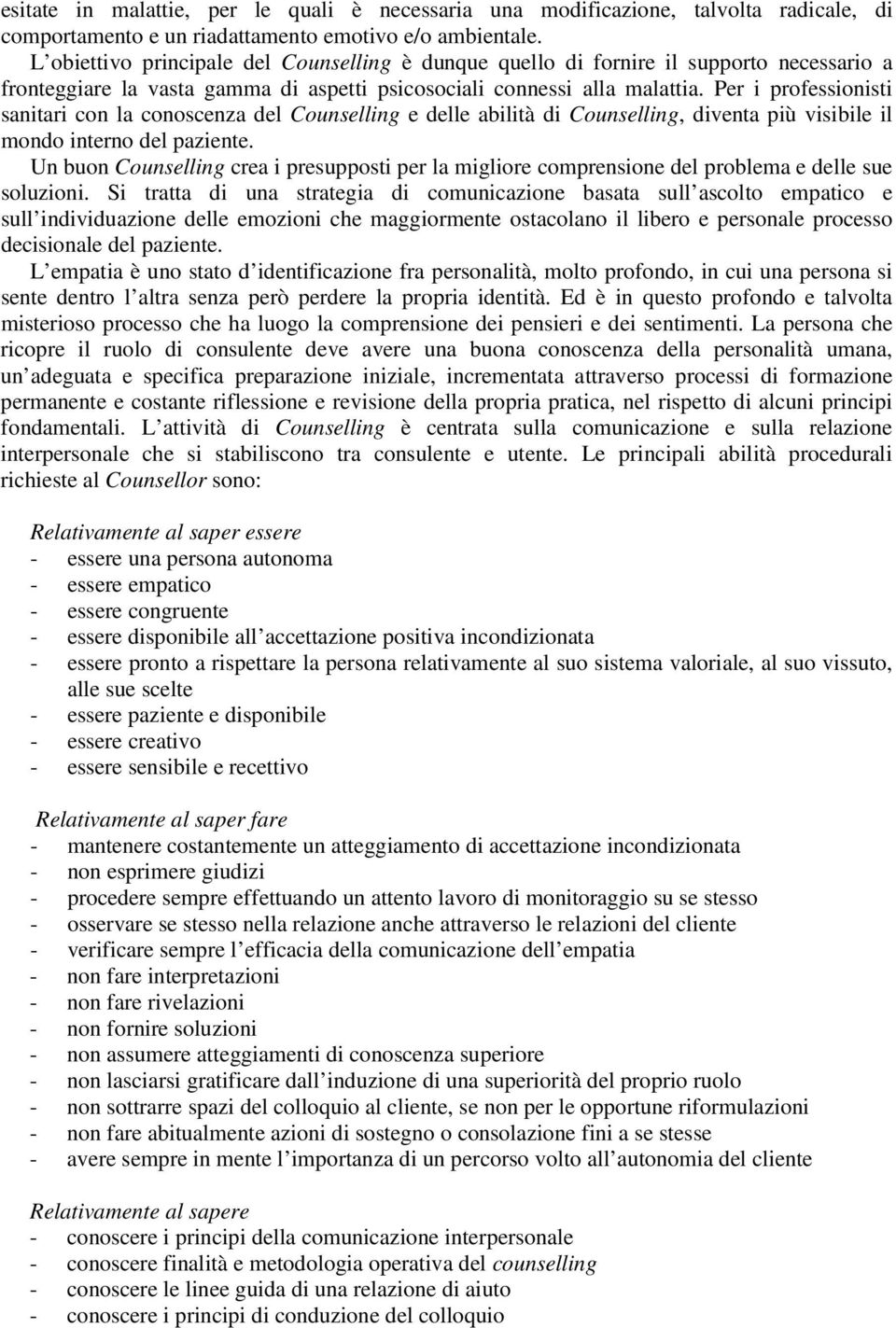 Per i professionisti sanitari con la conoscenza del Counselling e delle abilità di Counselling, diventa più visibile il mondo interno del paziente.