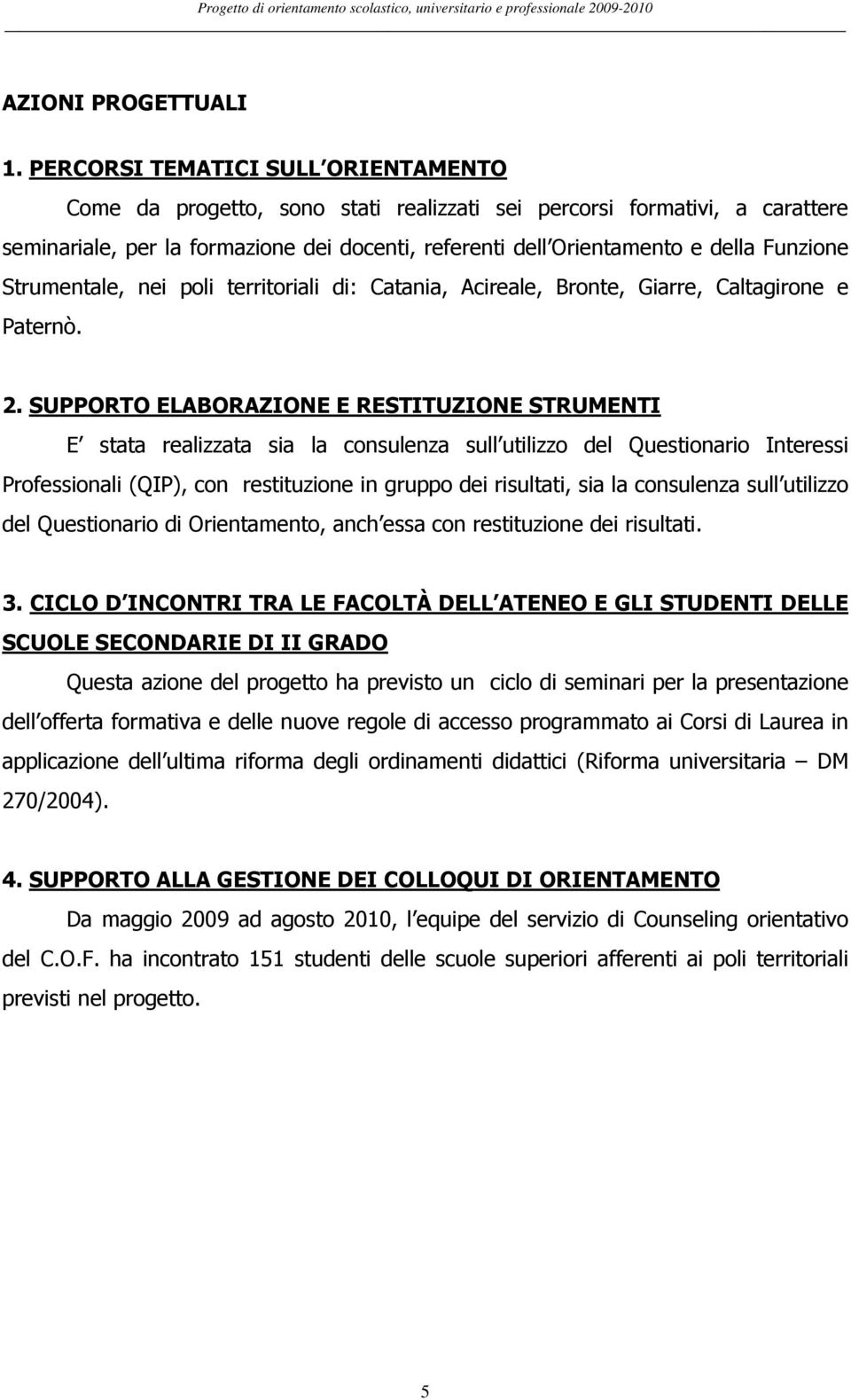 Funzione Strumentale, nei poli territoriali di: Catania, Acireale, Bronte, Giarre, Caltagirone e Paternò.