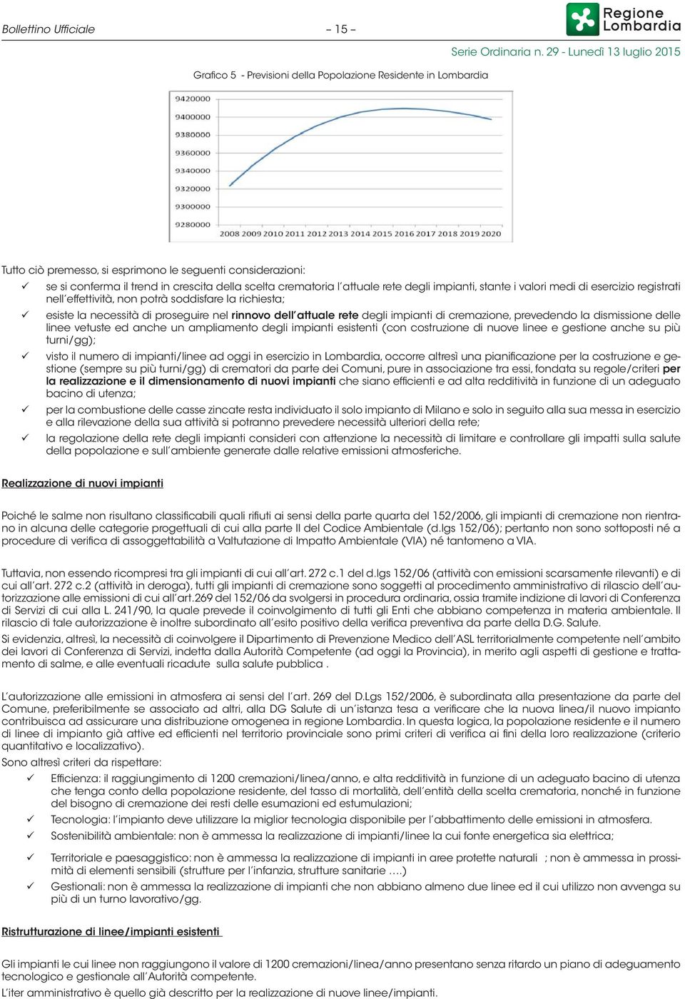 rete degli impianti di cremazione, prevedendo la dismissione delle linee vetuste ed anche un ampliamento degli impianti esistenti (con costruzione di nuove linee e gestione anche su più turni/gg);