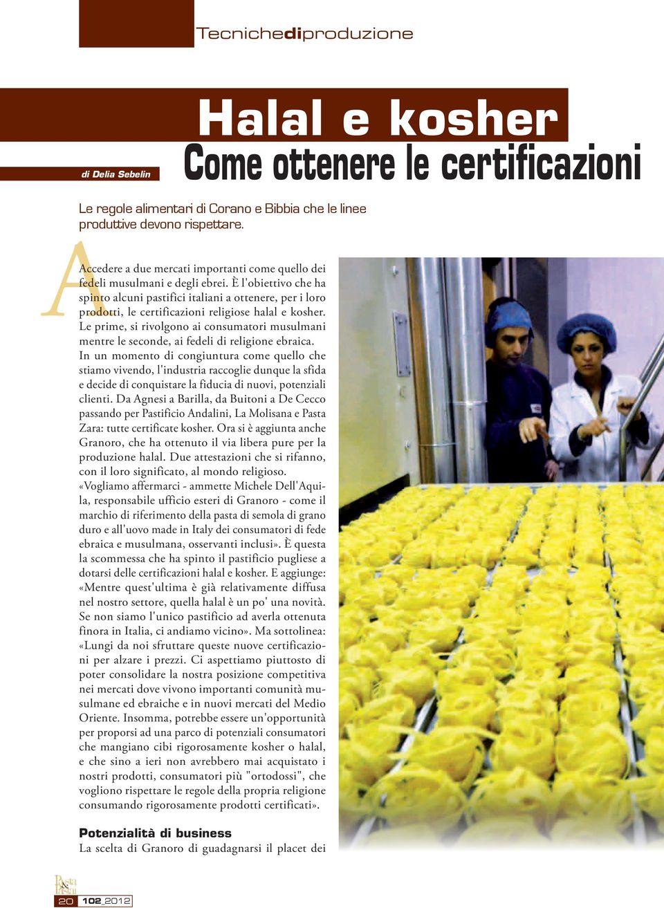 È l'obiettivo che ha spinto alcuni pastifici italiani a ottenere, per i loro prodotti, le certificazioni religiose halal e kosher.