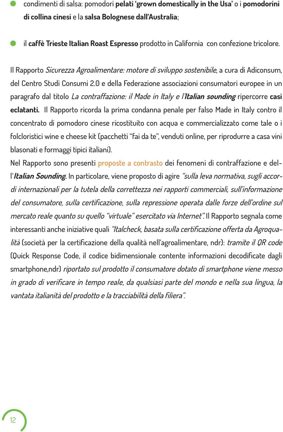 0 e della Federazione associazioni consumatori europee in un paragrafo dal titolo La contraffazione: il Made in Italy e l Italian sounding ripercorre casi eclatanti.