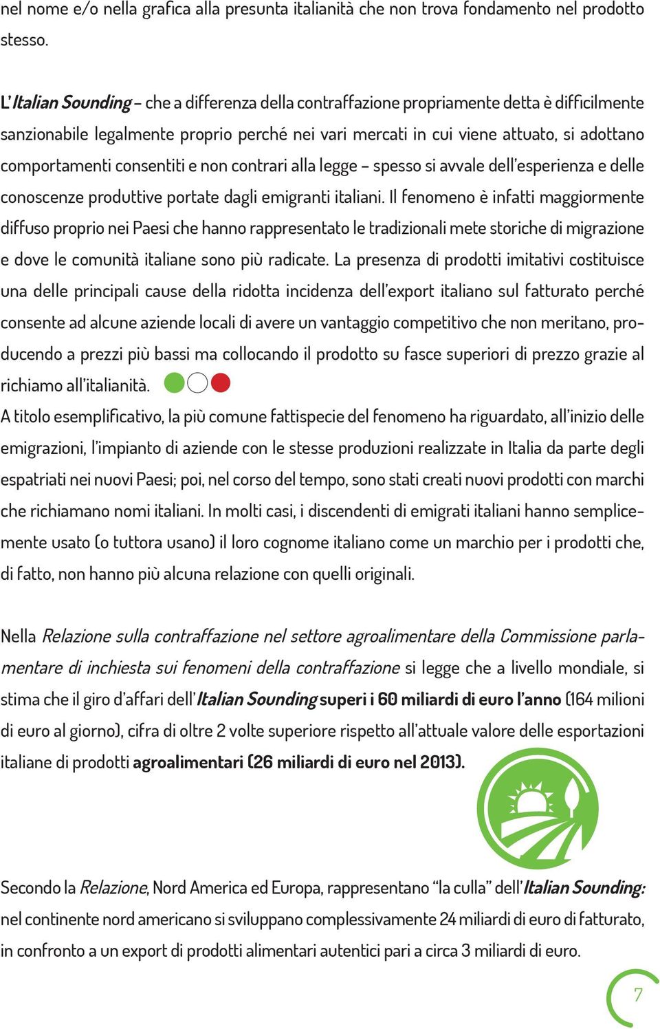 consentiti e non contrari alla legge spesso si avvale dell esperienza e delle conoscenze produttive portate dagli emigranti italiani.