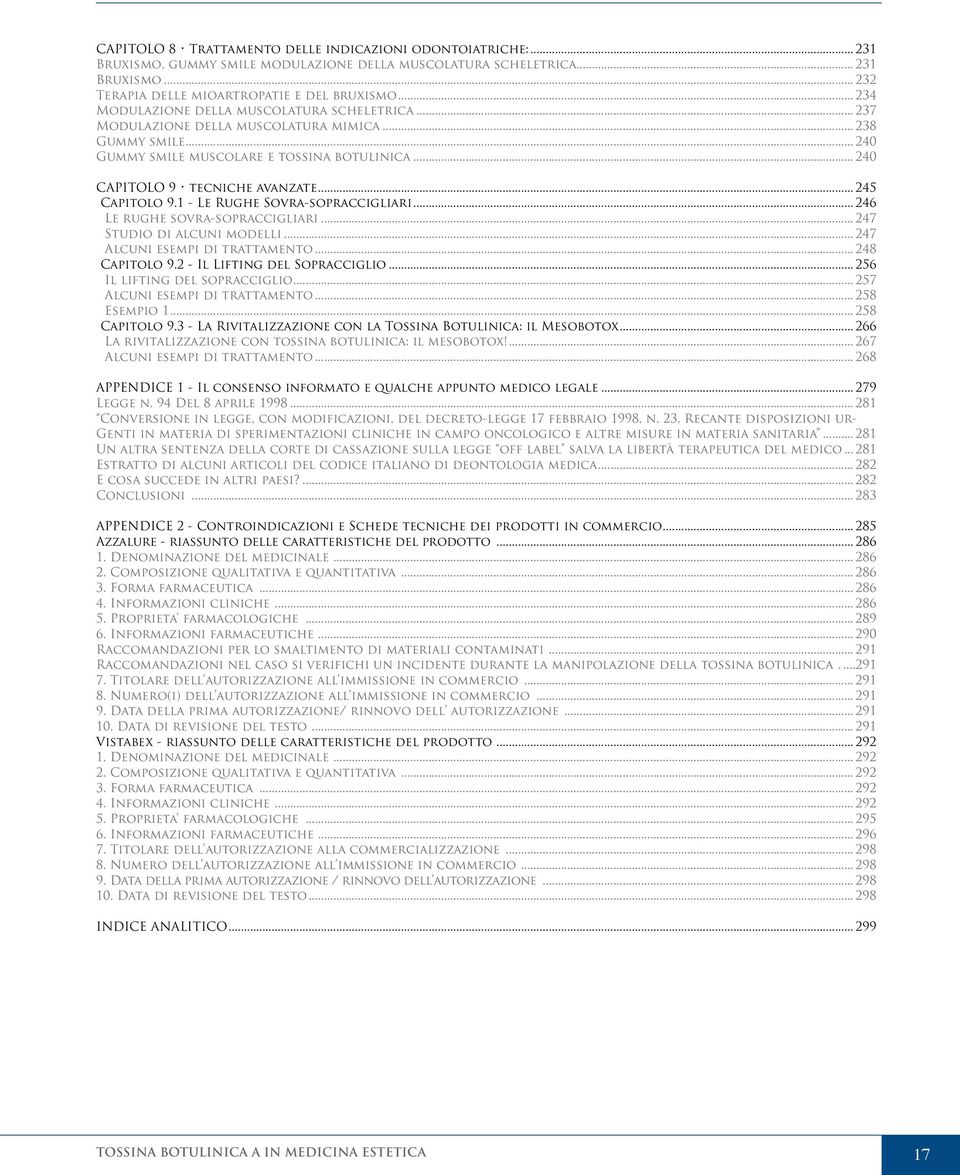 .. 245 Capitolo 9.1 - Le Rughe Sovra-sopraccigliari... 246 Le rughe sovra-sopraccigliari... 247 Studio di alcuni modelli... 247 Alcuni esempi di trattamento... 248 Capitolo 9.