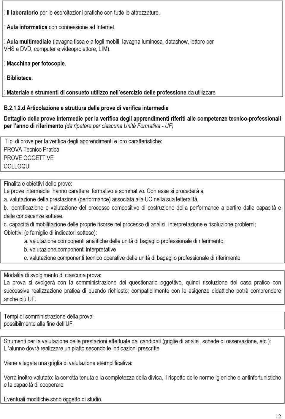 Materiale e strumenti di consueto utilizzo nell esercizio delle professione da utilizzare B.2.